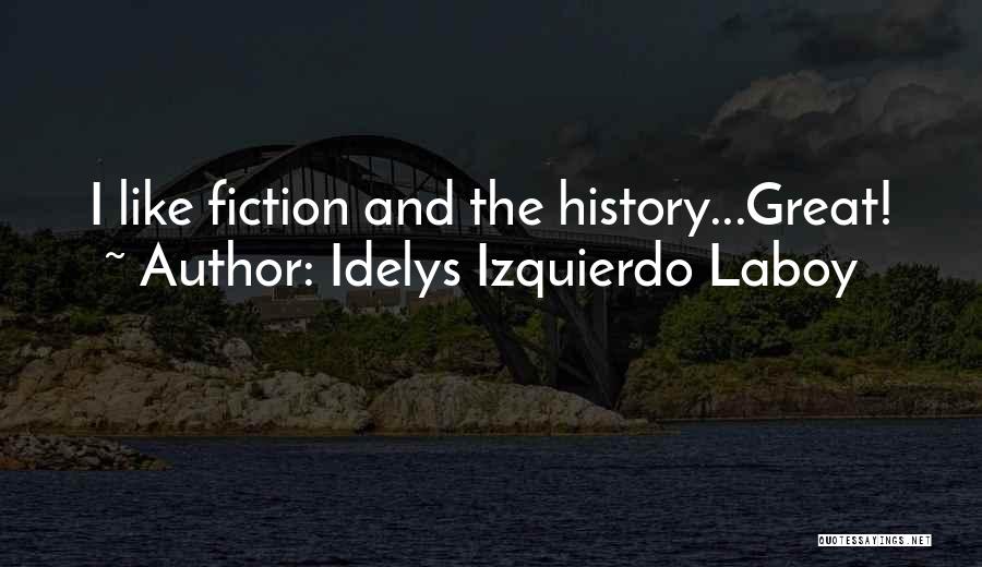 Idelys Izquierdo Laboy Quotes: I Like Fiction And The History...great!