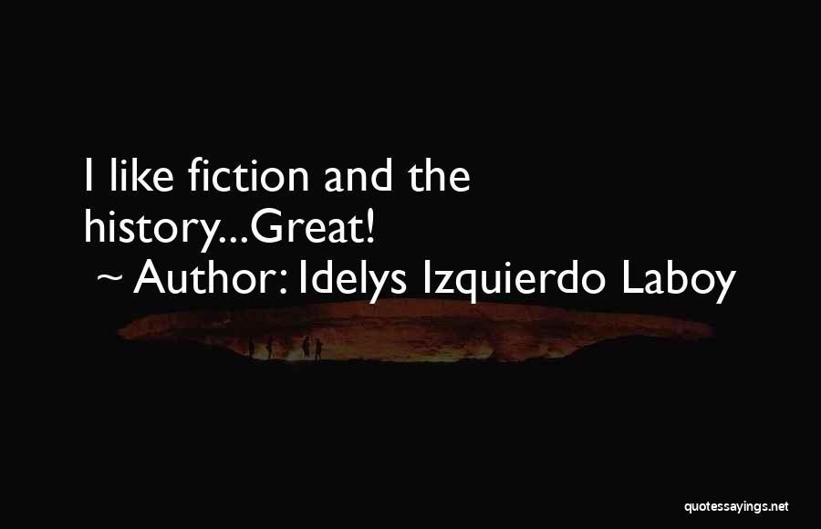 Idelys Izquierdo Laboy Quotes: I Like Fiction And The History...great!