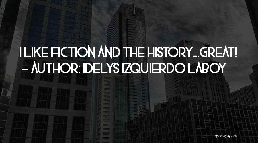 Idelys Izquierdo Laboy Quotes: I Like Fiction And The History...great!