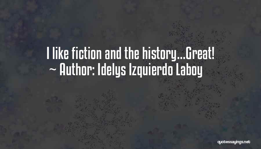 Idelys Izquierdo Laboy Quotes: I Like Fiction And The History...great!