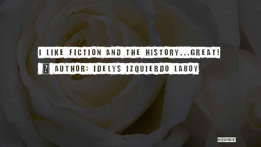 Idelys Izquierdo Laboy Quotes: I Like Fiction And The History...great!