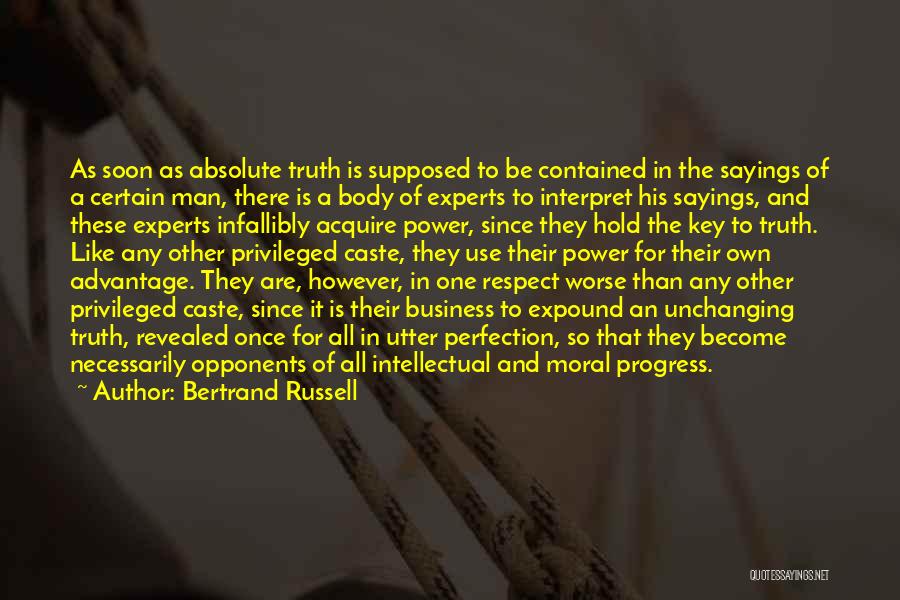 Bertrand Russell Quotes: As Soon As Absolute Truth Is Supposed To Be Contained In The Sayings Of A Certain Man, There Is A