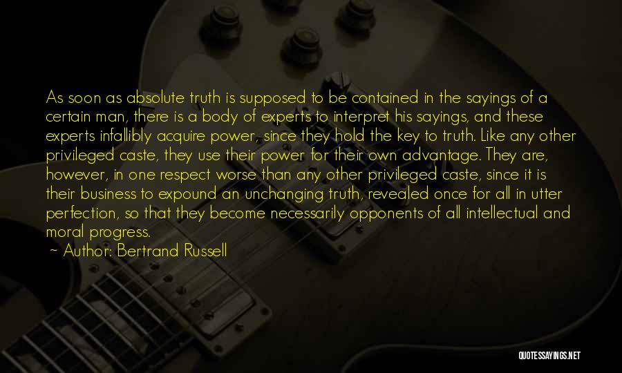 Bertrand Russell Quotes: As Soon As Absolute Truth Is Supposed To Be Contained In The Sayings Of A Certain Man, There Is A