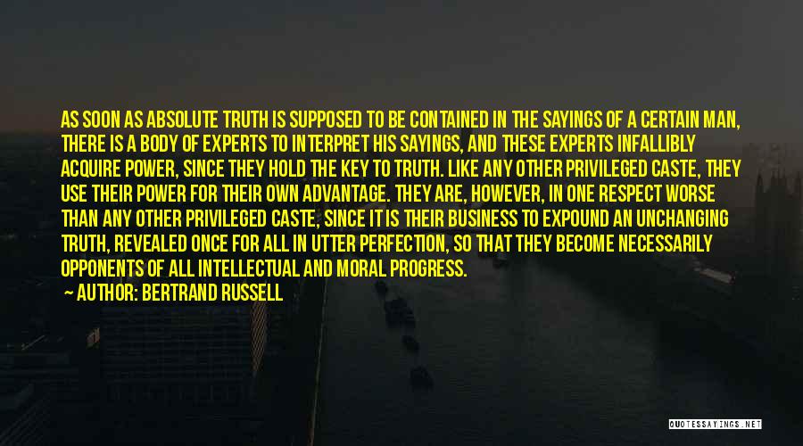 Bertrand Russell Quotes: As Soon As Absolute Truth Is Supposed To Be Contained In The Sayings Of A Certain Man, There Is A