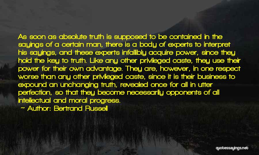 Bertrand Russell Quotes: As Soon As Absolute Truth Is Supposed To Be Contained In The Sayings Of A Certain Man, There Is A