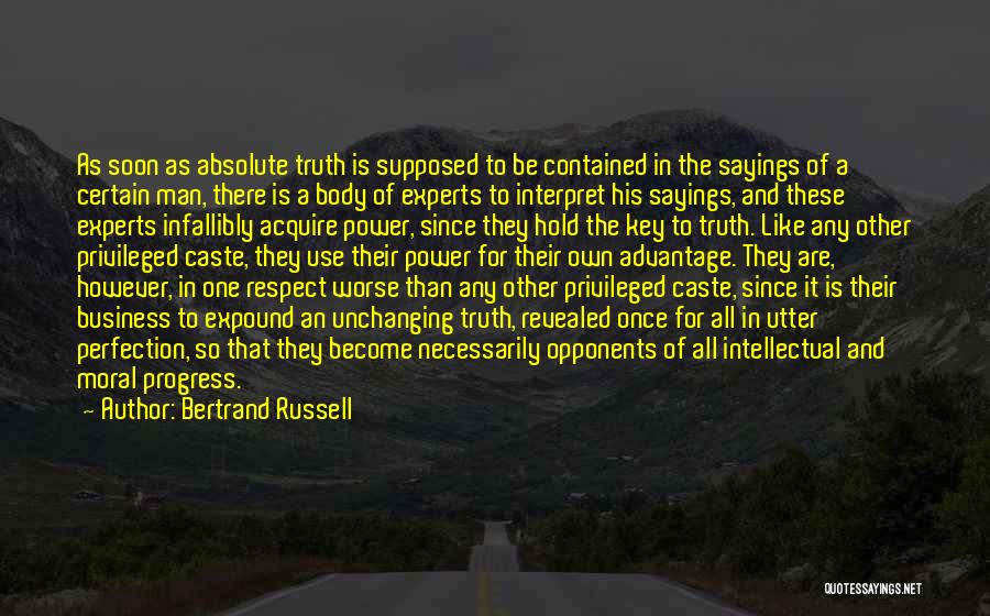 Bertrand Russell Quotes: As Soon As Absolute Truth Is Supposed To Be Contained In The Sayings Of A Certain Man, There Is A