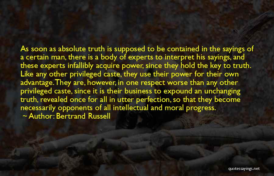 Bertrand Russell Quotes: As Soon As Absolute Truth Is Supposed To Be Contained In The Sayings Of A Certain Man, There Is A