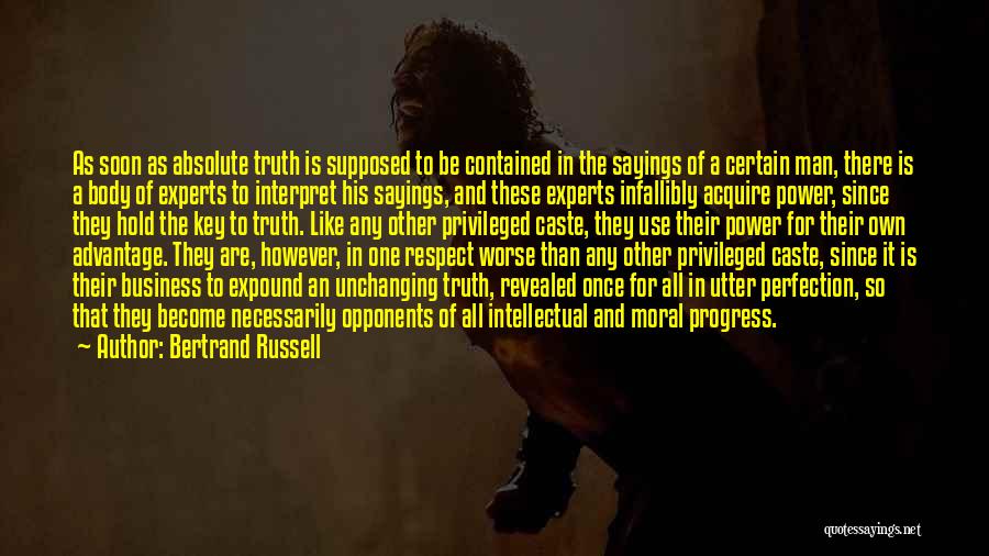 Bertrand Russell Quotes: As Soon As Absolute Truth Is Supposed To Be Contained In The Sayings Of A Certain Man, There Is A