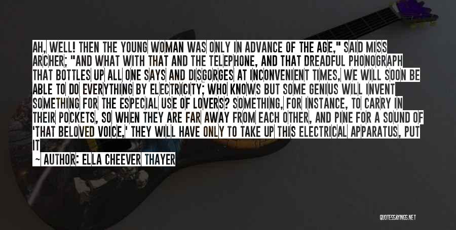 Ella Cheever Thayer Quotes: Ah, Well! Then The Young Woman Was Only In Advance Of The Age, Said Miss Archer; And What With That