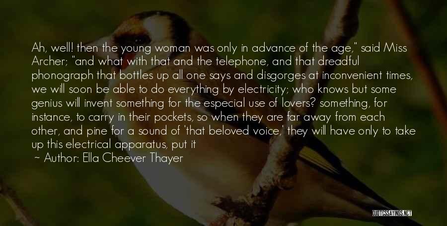 Ella Cheever Thayer Quotes: Ah, Well! Then The Young Woman Was Only In Advance Of The Age, Said Miss Archer; And What With That