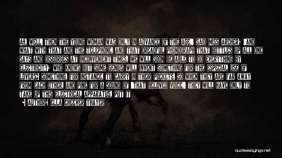 Ella Cheever Thayer Quotes: Ah, Well! Then The Young Woman Was Only In Advance Of The Age, Said Miss Archer; And What With That