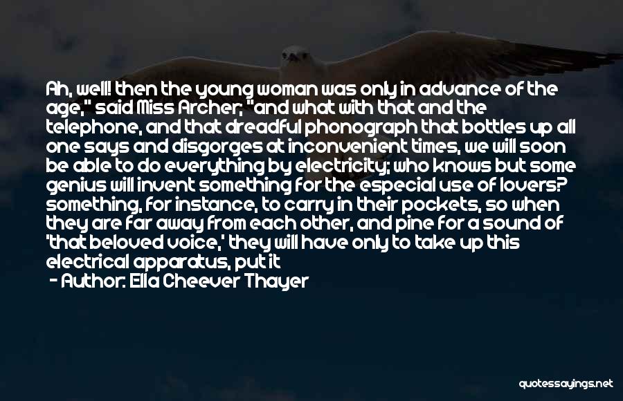 Ella Cheever Thayer Quotes: Ah, Well! Then The Young Woman Was Only In Advance Of The Age, Said Miss Archer; And What With That