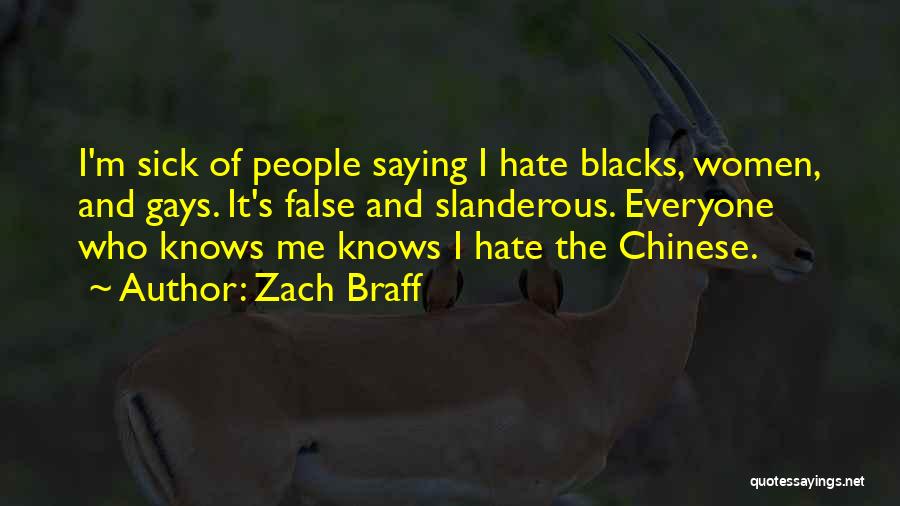 Zach Braff Quotes: I'm Sick Of People Saying I Hate Blacks, Women, And Gays. It's False And Slanderous. Everyone Who Knows Me Knows