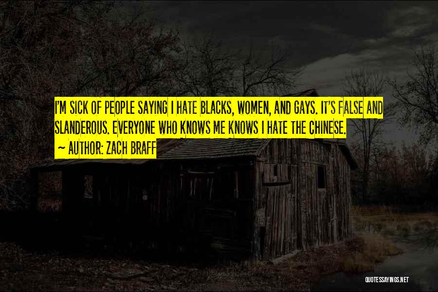 Zach Braff Quotes: I'm Sick Of People Saying I Hate Blacks, Women, And Gays. It's False And Slanderous. Everyone Who Knows Me Knows