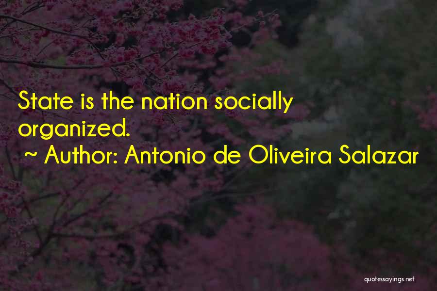 Antonio De Oliveira Salazar Quotes: State Is The Nation Socially Organized.