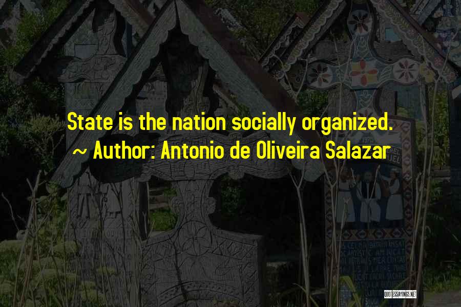 Antonio De Oliveira Salazar Quotes: State Is The Nation Socially Organized.