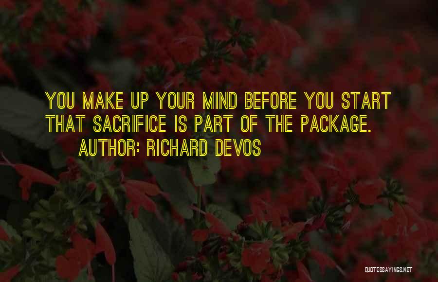 Richard DeVos Quotes: You Make Up Your Mind Before You Start That Sacrifice Is Part Of The Package.