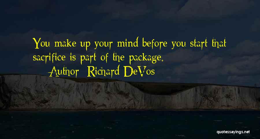 Richard DeVos Quotes: You Make Up Your Mind Before You Start That Sacrifice Is Part Of The Package.