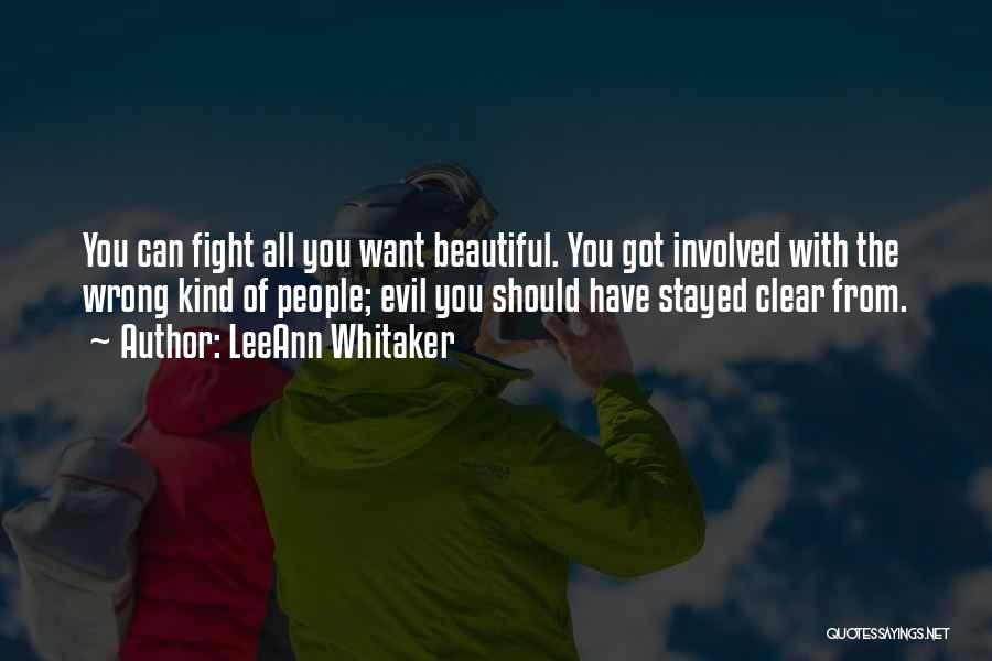 LeeAnn Whitaker Quotes: You Can Fight All You Want Beautiful. You Got Involved With The Wrong Kind Of People; Evil You Should Have