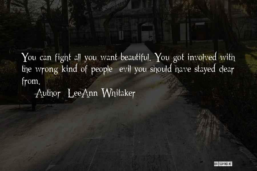 LeeAnn Whitaker Quotes: You Can Fight All You Want Beautiful. You Got Involved With The Wrong Kind Of People; Evil You Should Have