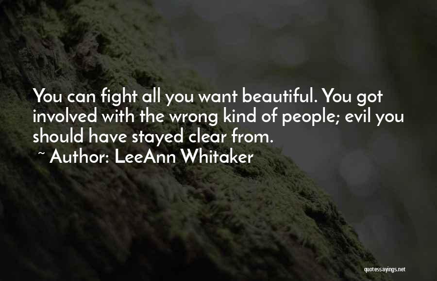 LeeAnn Whitaker Quotes: You Can Fight All You Want Beautiful. You Got Involved With The Wrong Kind Of People; Evil You Should Have