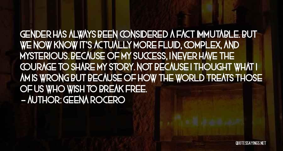 Geena Rocero Quotes: Gender Has Always Been Considered A Fact Immutable. But We Now Know It's Actually More Fluid, Complex, And Mysterious. Because