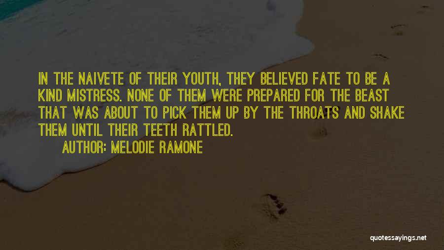 Melodie Ramone Quotes: In The Naivete Of Their Youth, They Believed Fate To Be A Kind Mistress. None Of Them Were Prepared For