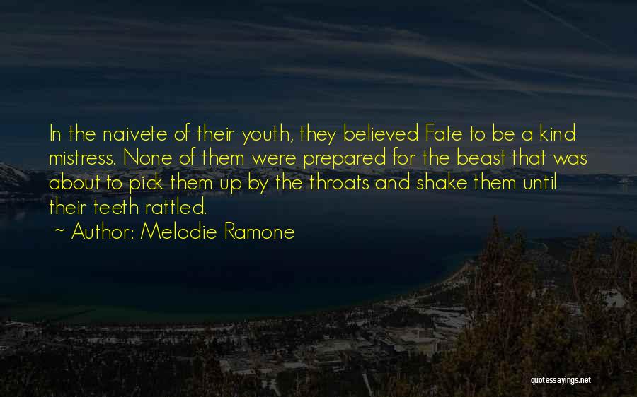 Melodie Ramone Quotes: In The Naivete Of Their Youth, They Believed Fate To Be A Kind Mistress. None Of Them Were Prepared For