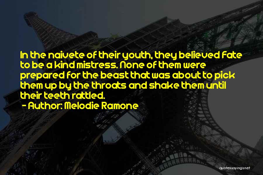 Melodie Ramone Quotes: In The Naivete Of Their Youth, They Believed Fate To Be A Kind Mistress. None Of Them Were Prepared For
