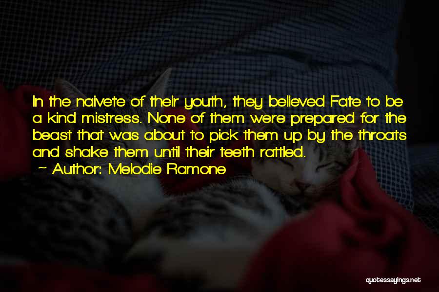 Melodie Ramone Quotes: In The Naivete Of Their Youth, They Believed Fate To Be A Kind Mistress. None Of Them Were Prepared For