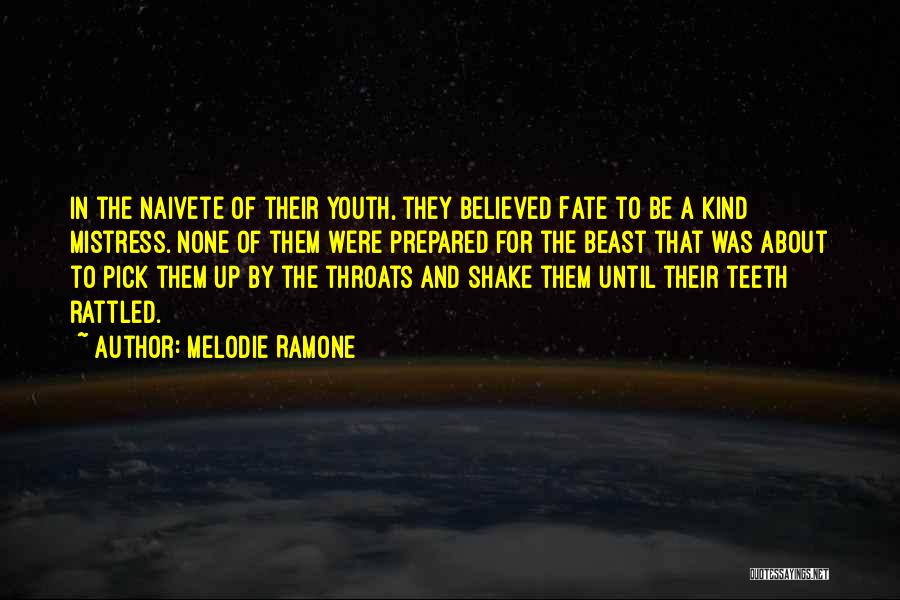 Melodie Ramone Quotes: In The Naivete Of Their Youth, They Believed Fate To Be A Kind Mistress. None Of Them Were Prepared For