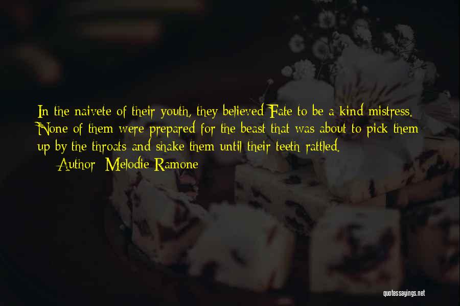 Melodie Ramone Quotes: In The Naivete Of Their Youth, They Believed Fate To Be A Kind Mistress. None Of Them Were Prepared For