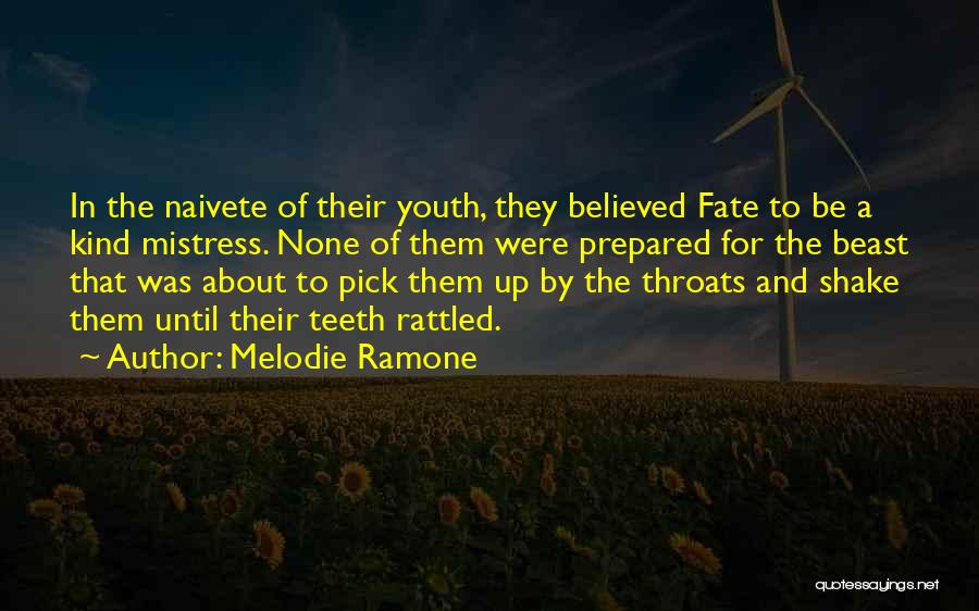 Melodie Ramone Quotes: In The Naivete Of Their Youth, They Believed Fate To Be A Kind Mistress. None Of Them Were Prepared For