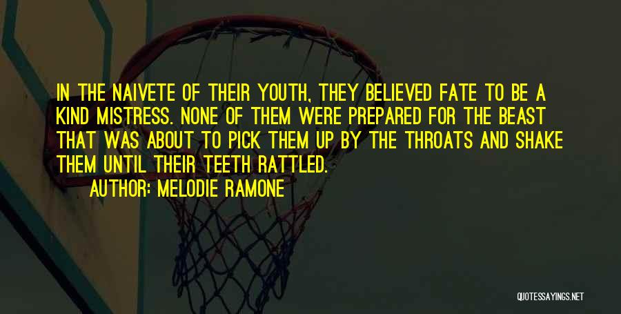 Melodie Ramone Quotes: In The Naivete Of Their Youth, They Believed Fate To Be A Kind Mistress. None Of Them Were Prepared For