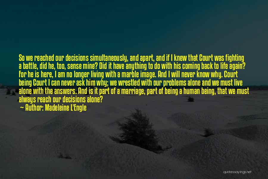 Madeleine L'Engle Quotes: So We Reached Our Decisions Simultaneously, And Apart, And If I Knew That Court Was Fighting A Battle, Did He,