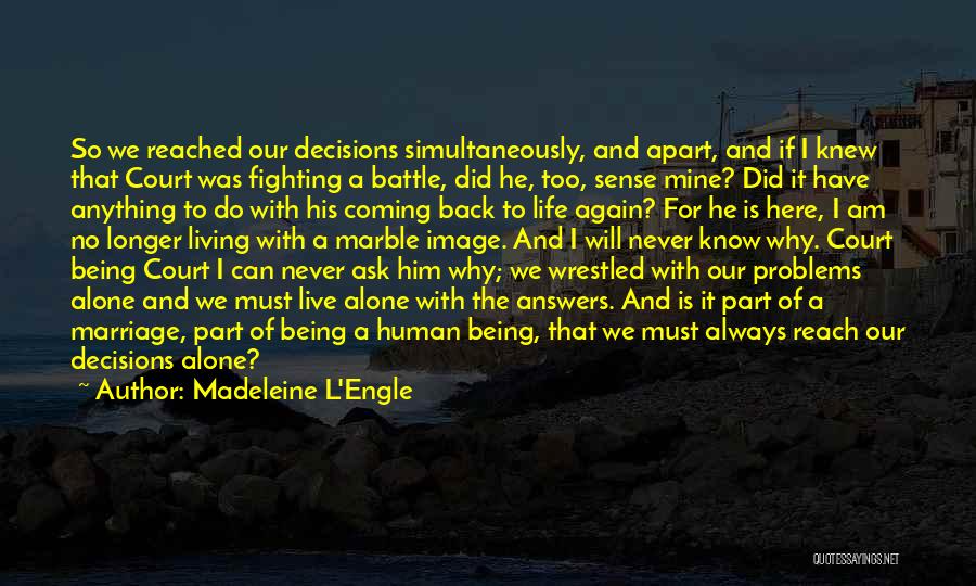 Madeleine L'Engle Quotes: So We Reached Our Decisions Simultaneously, And Apart, And If I Knew That Court Was Fighting A Battle, Did He,