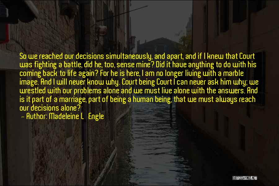 Madeleine L'Engle Quotes: So We Reached Our Decisions Simultaneously, And Apart, And If I Knew That Court Was Fighting A Battle, Did He,