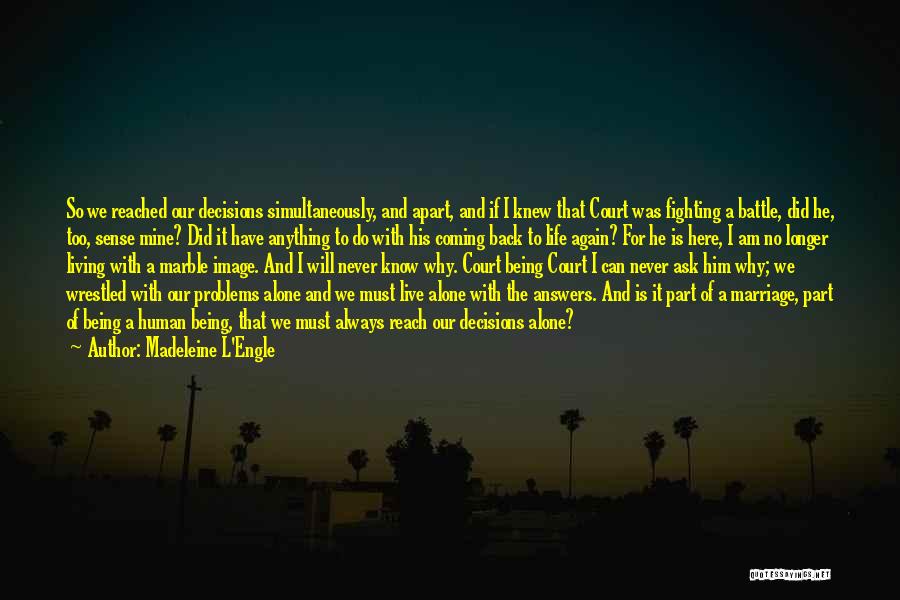 Madeleine L'Engle Quotes: So We Reached Our Decisions Simultaneously, And Apart, And If I Knew That Court Was Fighting A Battle, Did He,