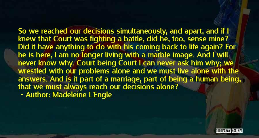 Madeleine L'Engle Quotes: So We Reached Our Decisions Simultaneously, And Apart, And If I Knew That Court Was Fighting A Battle, Did He,