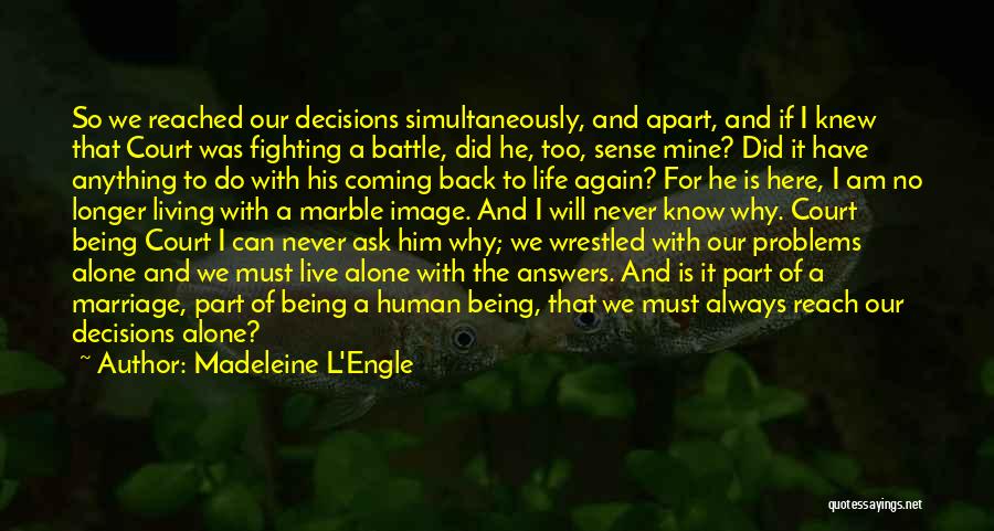 Madeleine L'Engle Quotes: So We Reached Our Decisions Simultaneously, And Apart, And If I Knew That Court Was Fighting A Battle, Did He,