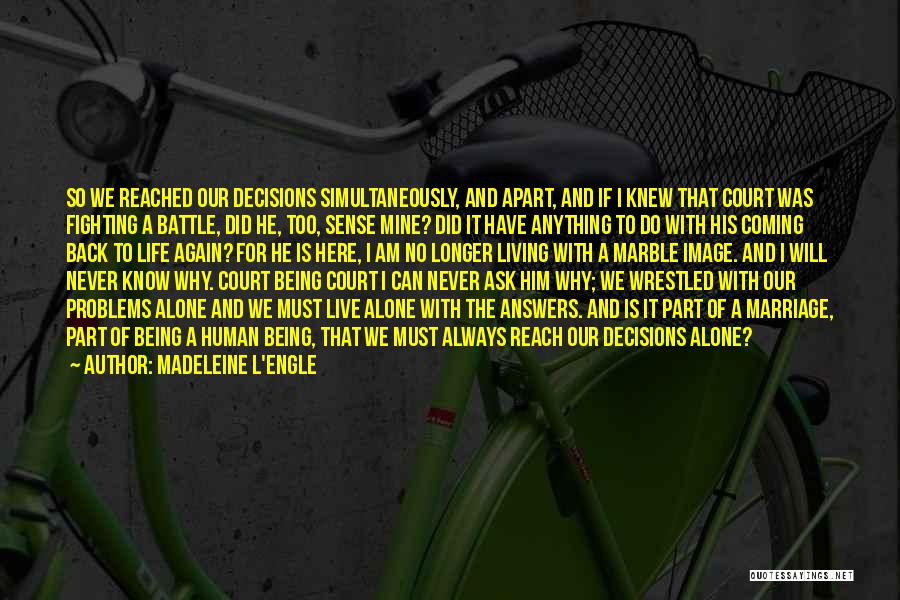 Madeleine L'Engle Quotes: So We Reached Our Decisions Simultaneously, And Apart, And If I Knew That Court Was Fighting A Battle, Did He,