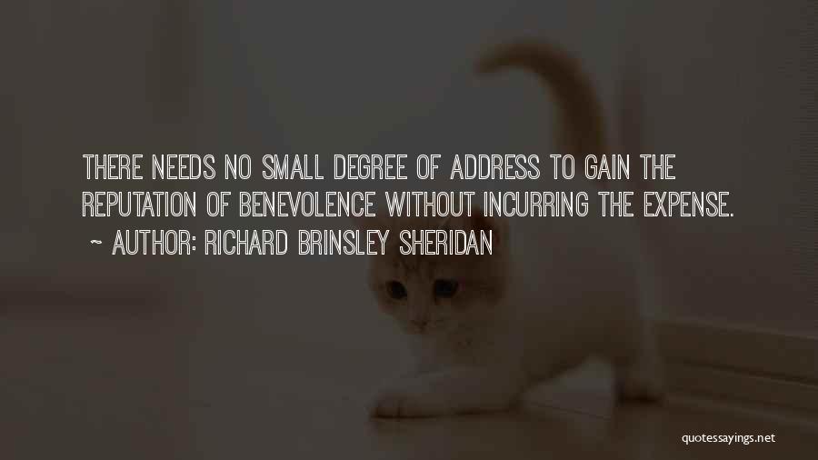 Richard Brinsley Sheridan Quotes: There Needs No Small Degree Of Address To Gain The Reputation Of Benevolence Without Incurring The Expense.