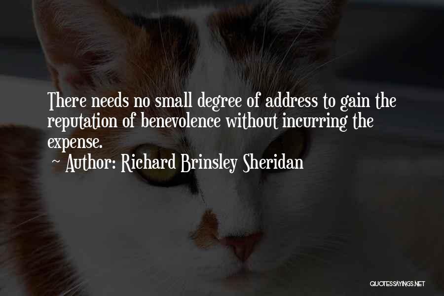 Richard Brinsley Sheridan Quotes: There Needs No Small Degree Of Address To Gain The Reputation Of Benevolence Without Incurring The Expense.