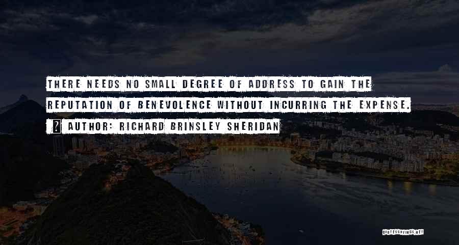 Richard Brinsley Sheridan Quotes: There Needs No Small Degree Of Address To Gain The Reputation Of Benevolence Without Incurring The Expense.