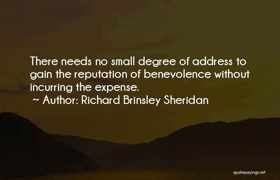 Richard Brinsley Sheridan Quotes: There Needs No Small Degree Of Address To Gain The Reputation Of Benevolence Without Incurring The Expense.