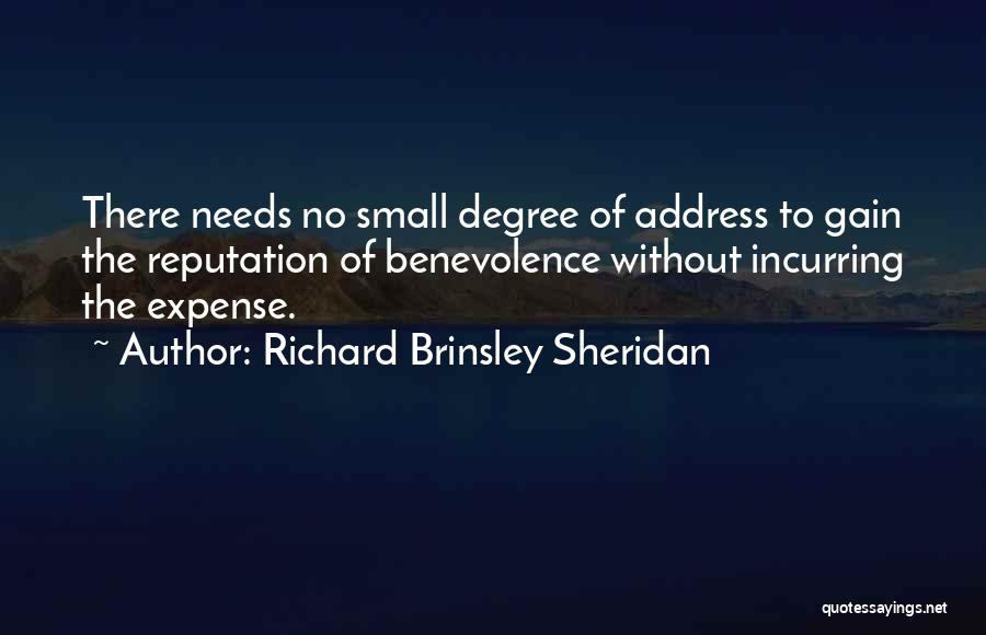 Richard Brinsley Sheridan Quotes: There Needs No Small Degree Of Address To Gain The Reputation Of Benevolence Without Incurring The Expense.