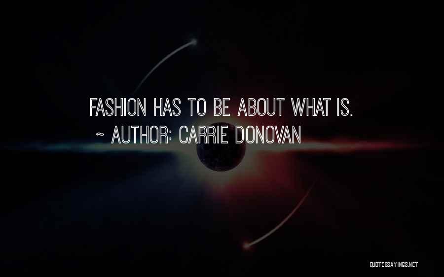 Carrie Donovan Quotes: Fashion Has To Be About What Is.