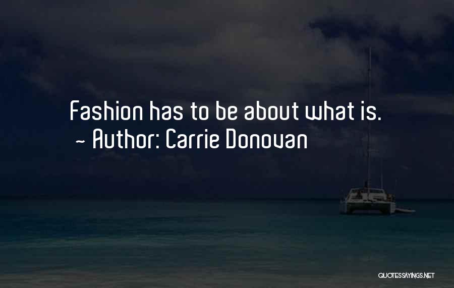Carrie Donovan Quotes: Fashion Has To Be About What Is.