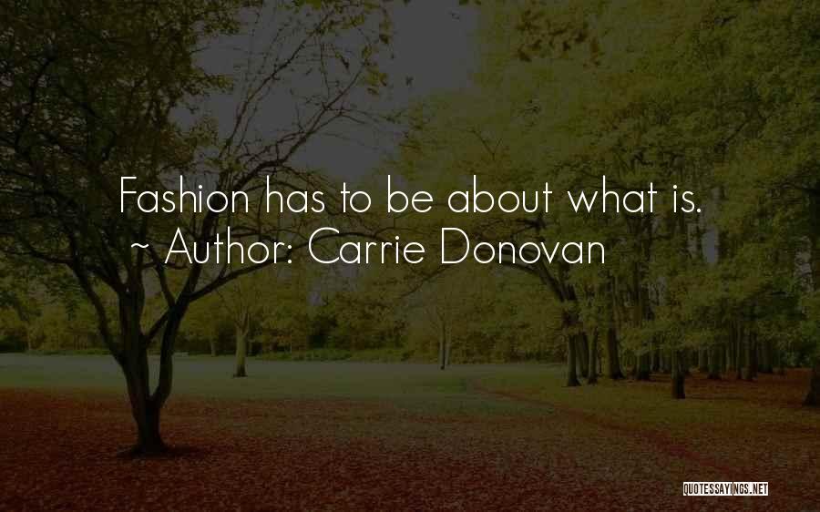 Carrie Donovan Quotes: Fashion Has To Be About What Is.