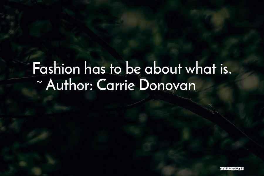 Carrie Donovan Quotes: Fashion Has To Be About What Is.